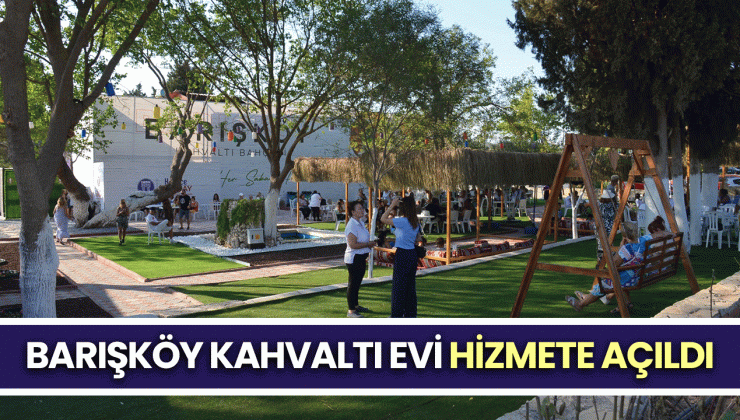 Barışköy Kahvaltı evi hizmete açıldı