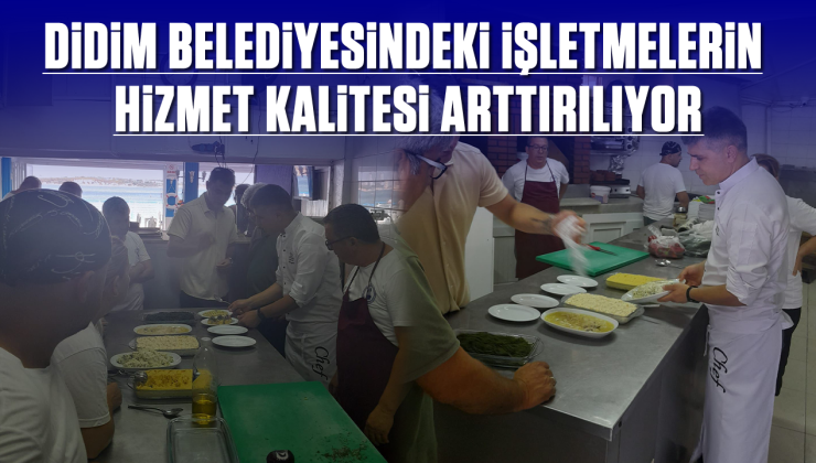 Didim Belediyesindeki işletmelerin hizmet kalitesi arttırılıyor