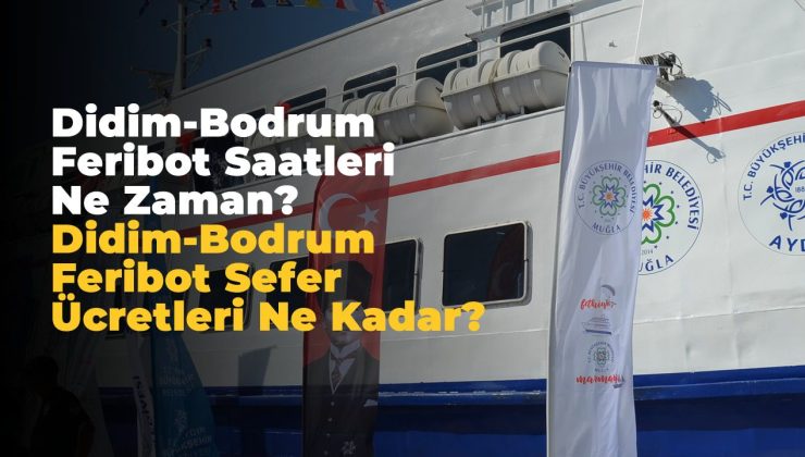 Didim-Bodrum feribot saatleri ne zaman? Ne kadar?