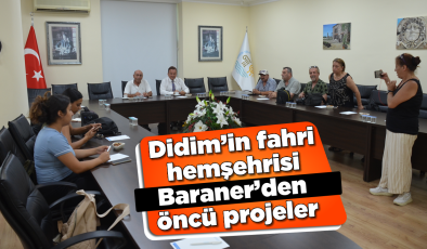 Didim’in fahri hemşehrisi Baraner’den öncü projeler