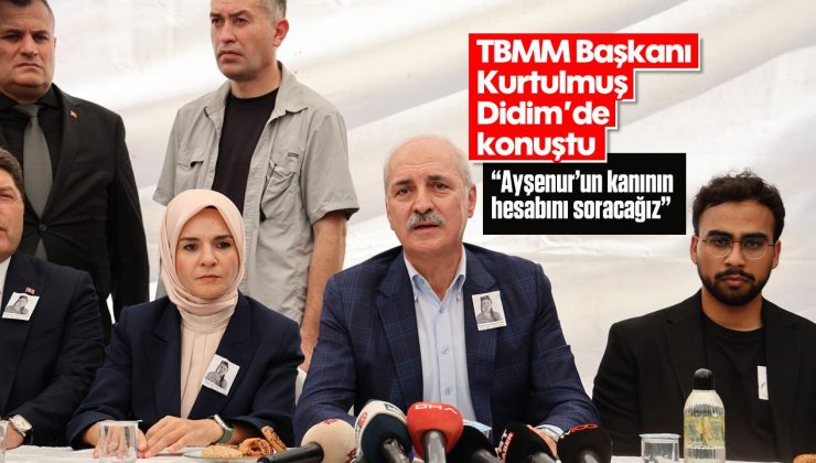 TBMM Başkanı Kurtulmuş Didim’de; ‘Ayşenur’un kanının hesabını soracağız’