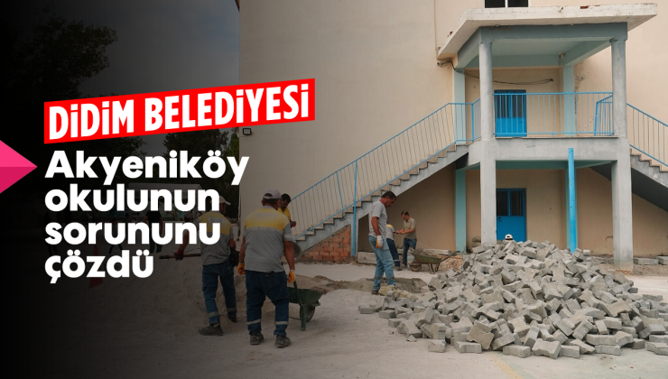 Didim Belediyesi Akyeniköy okulunun sorununu çözdü