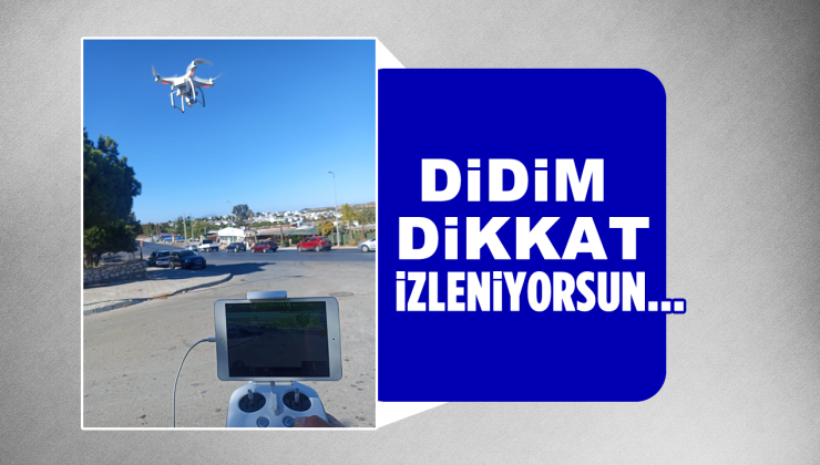 Didim dikkat! İzleniyorsun…