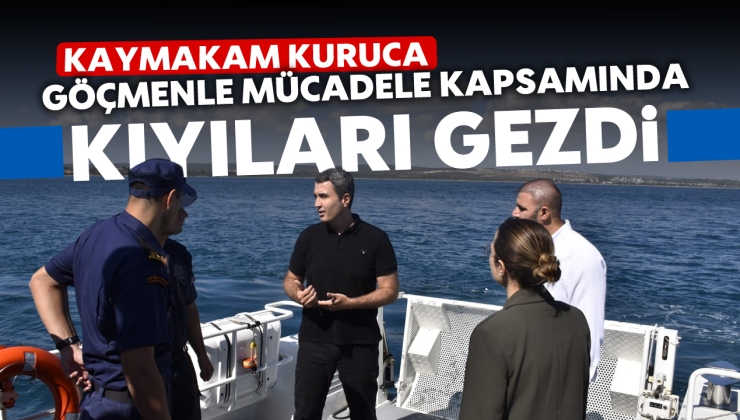 Kaymakam Kuruca, göçmenle mücadele kapsamında kıyıları gezdi