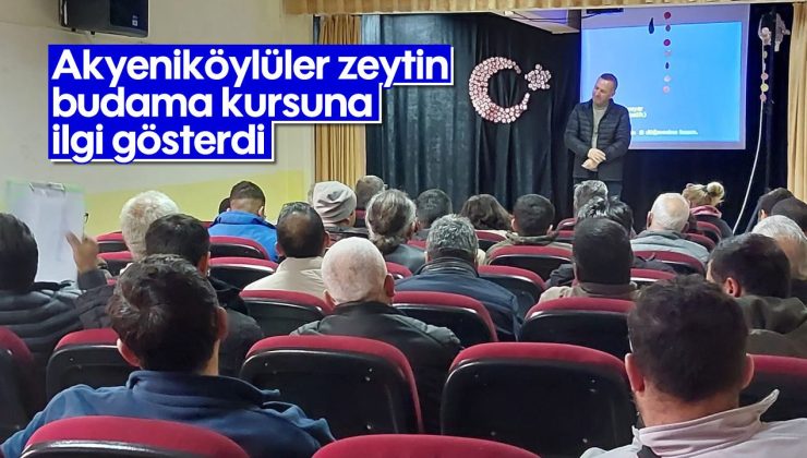 Akyeniköylüler zeytin budama kursuna ilgi gösterdi