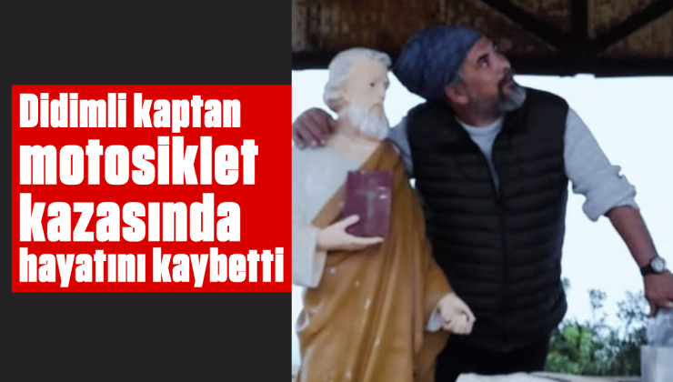 Didimli kaptan, motosiklet kazasında hayatını kaybetti